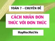 Cách nhân đơn thức với đơn thức, Phát biểu, ví dụ và bài tập Toán 7